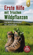 Coco Burckhardt - Erste Hilfe mit frischen Wildpflanzen. Die Naturapotheke für unterwegs. Mit Outdoor Life Hacks.