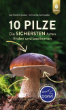 Gerhard Schuster, Christine Schneider - 10 Pilze. Die sichersten Arten finden und bestimmen.